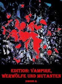 Edition: Vampire, Werwölfe und Mutanten - Simone H. - E-Book