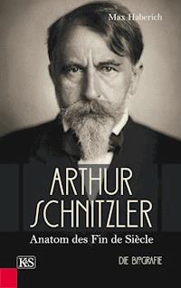 Arthur Schnitzler - Max Haberich - E-Book