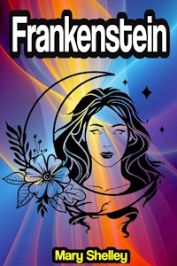 Frankenstein; or, The Modern Prometheus - Mary Shelley - E-Book