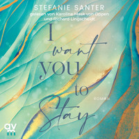 I want you to Stay - Stefanie Santer - Hörbuch