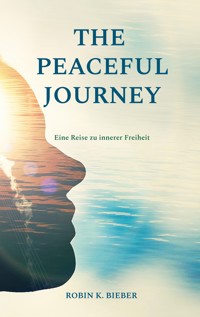 THE PEACEFUL JOURNEY - Robin K. Bieber - E-Book