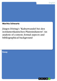 Jürgen Döring's "Kulturwandel bei den nordamerikanischen Plainsindianern". An analysis of content, formal aspects and bibliographical background - Maritta Schwartz - E-Book