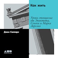 Как жить: Уроки стоицизма от Эпиктета, Сенеки и Марка Аврелия - Джон Селларс - Hörbuch