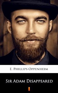 Sir Adam Disappeared - E. Phillips Oppenheim - E-Book