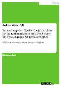 Erweiterung einer flexiblen Objektstruktur für die Kommunikation mit Datenservern um Möglichkeiten zur Fernalarmierung - Andreas Wiedenfeld - E-Book