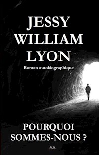 Pourquoi sommes-nous? - Jessy William Lyon - E-Book