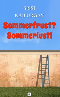 Sommerfrust? – Sommerlust! - Sissi Kaipurgay - E-Book