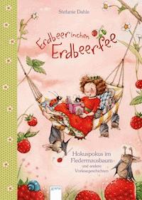 Erdbeerinchen Erdbeerfee. Hokuspokus im Fledermausbaum und andere Vorlesegeschichten - Stefanie Dahle - E-Book