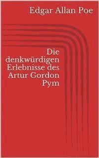 Die denkwürdigen Erlebnisse des Artur Gordon Pym - Edgar Allan Poe - E-Book