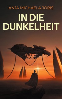 In die Dunkelheit - Anja Michaela Joris - E-Book