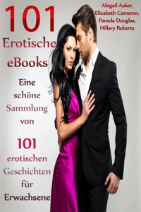 101 Erotische eBooks - Eine schöne Sammlung von 101 erotischen Geschichten für Erwachsene - Abigail Aaker - E-Book