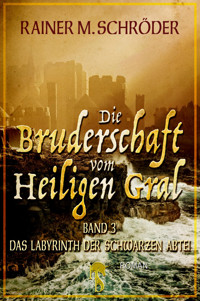 Die Bruderschaft vom Heiligen Gral. Das Labyrinth der schwarzen Abtei - Rainer M. Schröder - E-Book