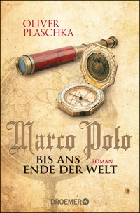 Marco Polo: Bis ans Ende der Welt - Oliver Plaschka - E-Book