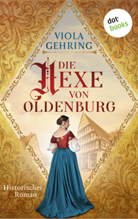 Die Hexe von Oldenburg - oder: Die Zunftmeisterin - Viola Gehring - E-Book