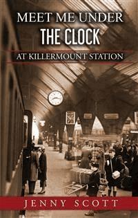 Meet Me Under The Clock at Killermount Station - Jenny Scott - E-Book