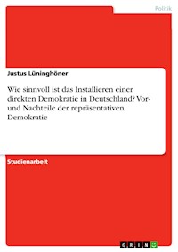 Wie sinnvoll ist das Installieren einer direkten Demokratie in Deutschland? Vor- und Nachteile der repräsentativen Demokratie - Justus Lüninghöner - E-Book
