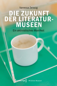 Die Zukunft der Literaturmuseen - Vanessa Zeissig - kostenlos E-Book