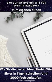 Das ultimative Schritt für Schritt Handbuch zum eigenen eBook: - Praschinger R. - E-Book