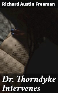 Dr. Thorndyke Intervenes - Richard Austin Freeman - E-Book