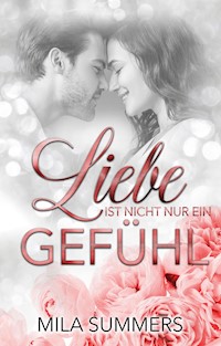 Liebe ist nicht nur ein Gefühl - Mila Summers - E-Book