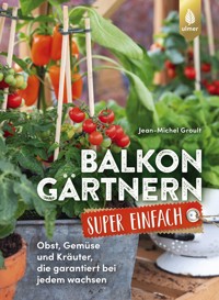 Balkongärtnern super einfach - Jean-Michel Groult - E-Book
