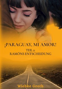 ¡Paraguay mí amor! - Wiebke Groth - E-Book