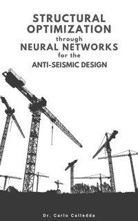 Structural optimization through neural networks for the anti-seismic design - Carlo Calledda - E-Book
