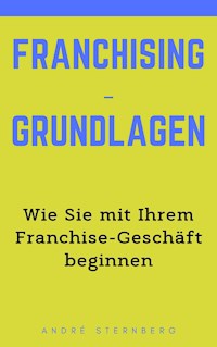 Franchising-Grundlagen - Andre Sternberg - E-Book