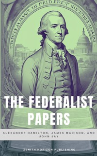 The Federalist Papers - Alexander Hamilton - E-Book