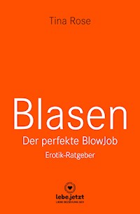 Blasen - Der perfekte Blowjob | Erotischer Ratgeber - Tina Rose - E-Book
