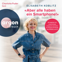 Aber alle haben ein Smartphone!" - So begleiten wir unsere Kinder entspannt und sicher im Umgang mit Handy, Social Media und Co (Ungekürzte Lesung) - Elisabeth Koblitz - Hörbuch