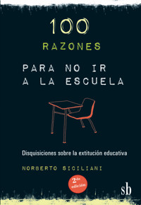 100 razones para no ir a la escuela - Norberto Siciliani - E-Book