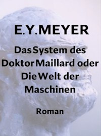 Das System des Doktor Maillard oder Die Welt der Maschinen - E. Y. Meyer - E-Book
