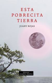 Esta pobrecita tierra - Juany Rojas - E-Book