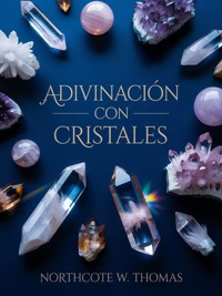 Adivinación con cristales (traducido) - Northcote W. Thomas - E-Book
