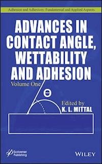 Advances in Contact Angle, Wettability and Adhesion, Volume 1 -  - E-Book