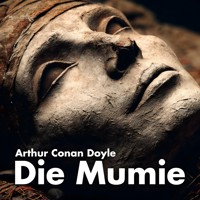 Die Mumie - Arthur Conan Doyle - Hörbuch