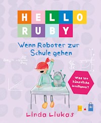 PDF: Hello Ruby: Wenn Roboter zur Schule gehen - Linda Liukas - E-Book