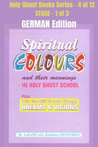 Spiritual colours and their meanings - Why God still Speaks Through Dreams and visions - GERMAN EDITION - LaFAMCALL - E-Book