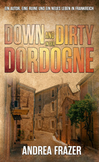 Down and Dirty in der Dordogne - Andrea Frazer - E-Book