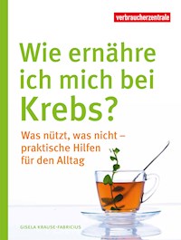 Wie ernähre ich mich bei Krebs? - Gisela Krause-Fabricius - E-Book