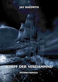 Schiff der Verdammnis - Jay Baldwyn - E-Book