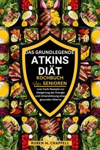 Das grundlegende Atkins-Diät-Kochbuch für Senioren - Ruben M. Chappell - E-Book