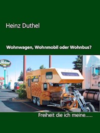Wohnwagen, Wohnmobil oder Wohnbus? - Heinz Duthel - E-Book