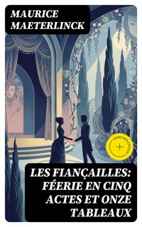 Les fiançailles: Féerie en cinq actes et onze tableaux - Maurice Maeterlinck - E-Book