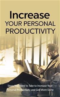 Increase Your Personal Productivity - Dr. Michael C. Melvin - E-Book