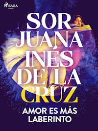 Amor es más laberinto - Sor Juana Inés de la Cruz - E-Book