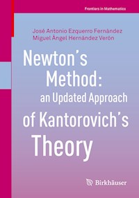 Newton’s Method: an Updated Approach of Kantorovich’s Theory - José Antonio Ezquerro Fernandez - E-Book
