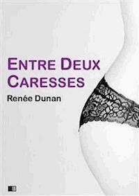 Entre deux caresses (version intégrale) - Renée Dunan - E-Book