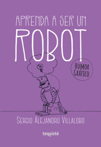 Aprenda a ser un robot - Sergio Alejandro Villalobo - E-Book